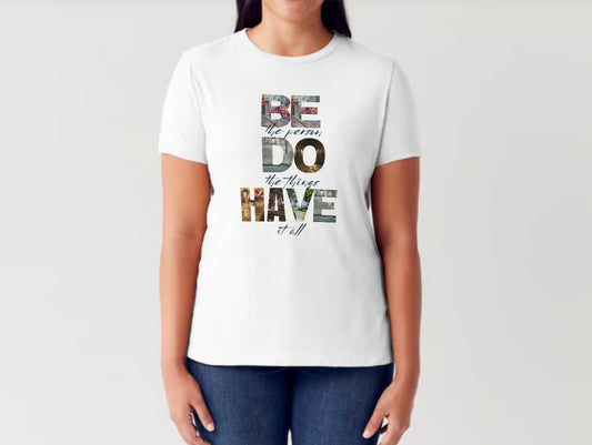 Be Do Have Tee